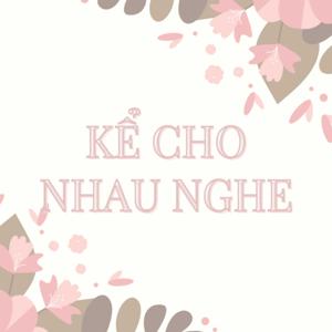 KỂ CHO NHAU NGHE