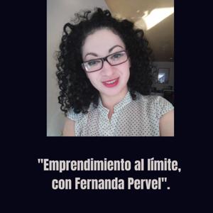 Emprendimiento al límite, con Fernanda Pervel.