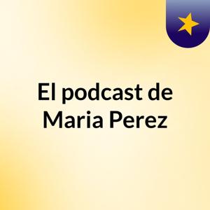 El podcast de Maria Perez