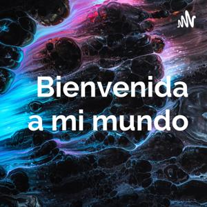Bienvenida a mi mundo