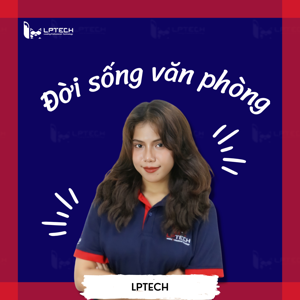 Đời sống văn phòng - LPTech.Asia