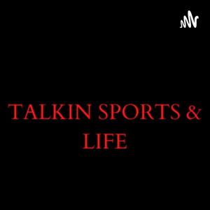 Talkin Sports & Life