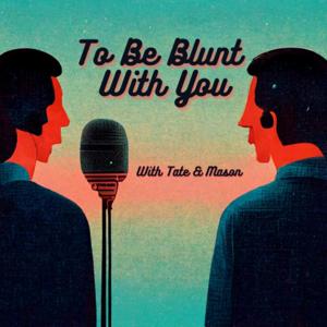 To Be Blunt With You