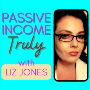 Passive Income Truly with Liz Jones