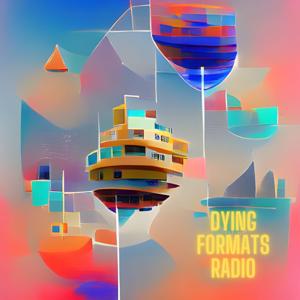 Dying Formats Radio