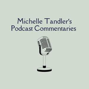 Michelle Tandler's Podcast Commentaries