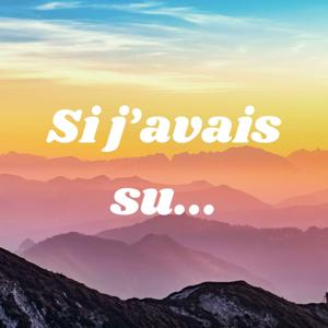 Si j'avais su...