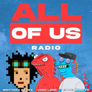 ALL OF US RADIO: Hosted By Lore Lord, Brittany Renee & Eddie Moneys