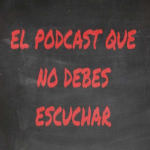 El podcast que no debes escuchar