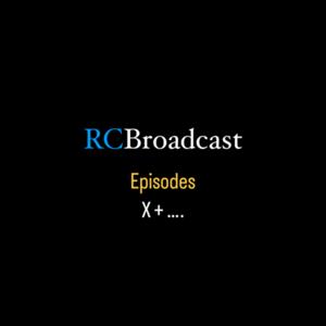 RCBroadcast Episodes X + …