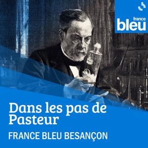 Dans les pas de Pasteur - France Bleu Besançon