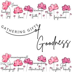 Gathering Gifts of Goodness