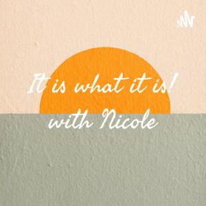 It is what it is! with Nicole