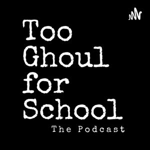 Too Ghoul For School The Podcast