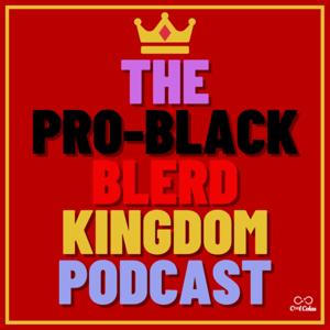 The Pro-Black Blerd Kingdom Podcast