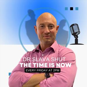 The Time Is Now! with Dr. Slava Shut