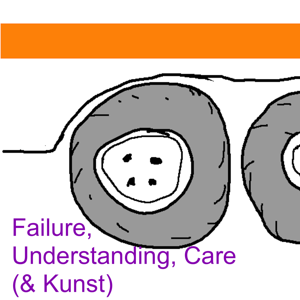 Failure, Understanding, Care ( & Kunst)