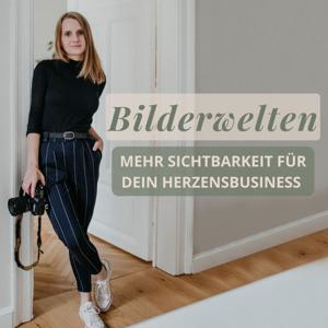 Bilderwelten - Der Podcast für mehr Sichtbarkeit in deinem Herzensbusiness