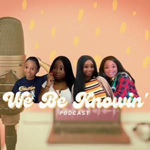 We Be Knowin’ Podcast