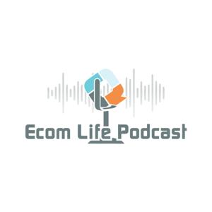 Ecom Life Podcast