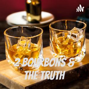 2 bourbons & the truth