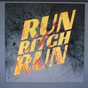 Run Bitch Run!