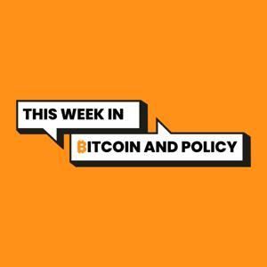 This Week in Bitcoin and Policy