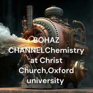 BOHAZ CHANNEL（Chemistry at Christ Church,Oxford university ）