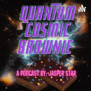 Quantum Cosmic Brownie Podcast By: Jasper Star