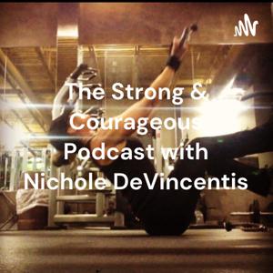 The Strong & Courageous Podcast with Nichole DeVincentis