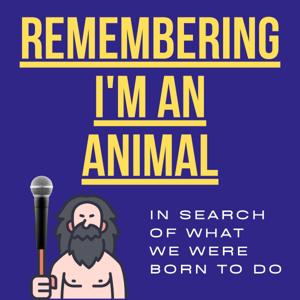 Remembering I'm an Animal