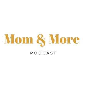 Mom & More Podcast