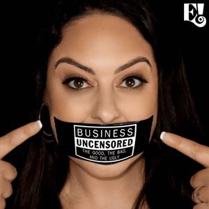 Business Uncensored: The Good, The Bad and The Ugly