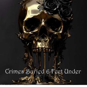 Crimes Buried Six Feet Under