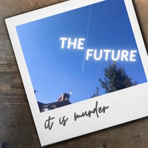The Future It Is Murder
