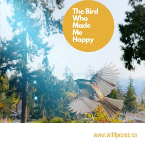 The Bird Who Made Me Happy