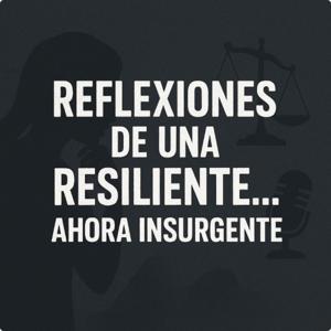 Reflexiones De Una Resiliente ... Ahora Insurgente