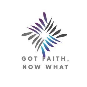 GOTFaith Now What?