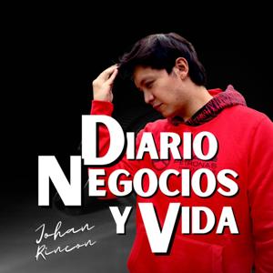 Diario De Negocios Y Vida Con Johan Rincón