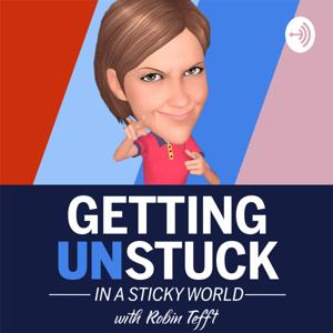 Getting UNStuck In A Sticky World - With Robin Tefft