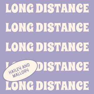 Long Distance with Mallory and Hailey