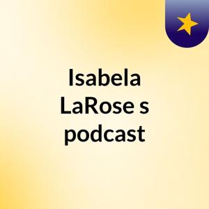 Isabela LaRose's podcast