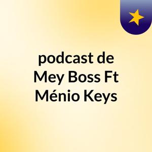 podcast de Mey Boss Ft Ménio Keys