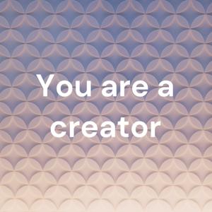 You are a creator