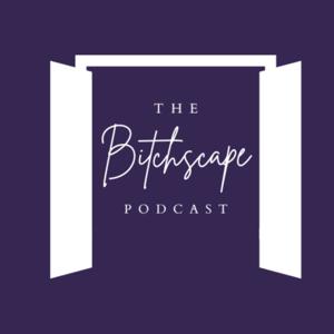 The Bitchscape Podcast