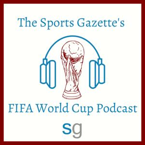 The Sports Gazette's FIFA World Cup Podcast