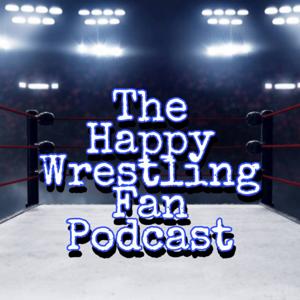 The Happy Wrestling Fan Podcast