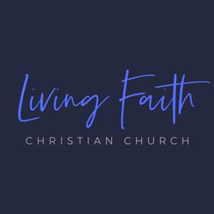 Living Faith Christian Church: Messages, Studies, & Stories