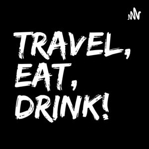 Travel, Eat, Drink Podcast