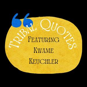 Kwame Keuchler's Tribal Quotes